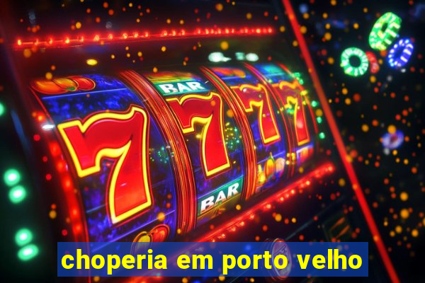 choperia em porto velho